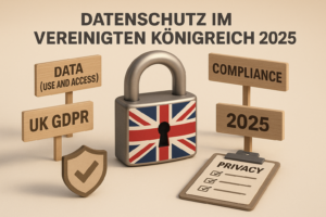 Datenschutz im Vereinigten Königreich in 2025: Alles, was Unternehmen wissen müssen